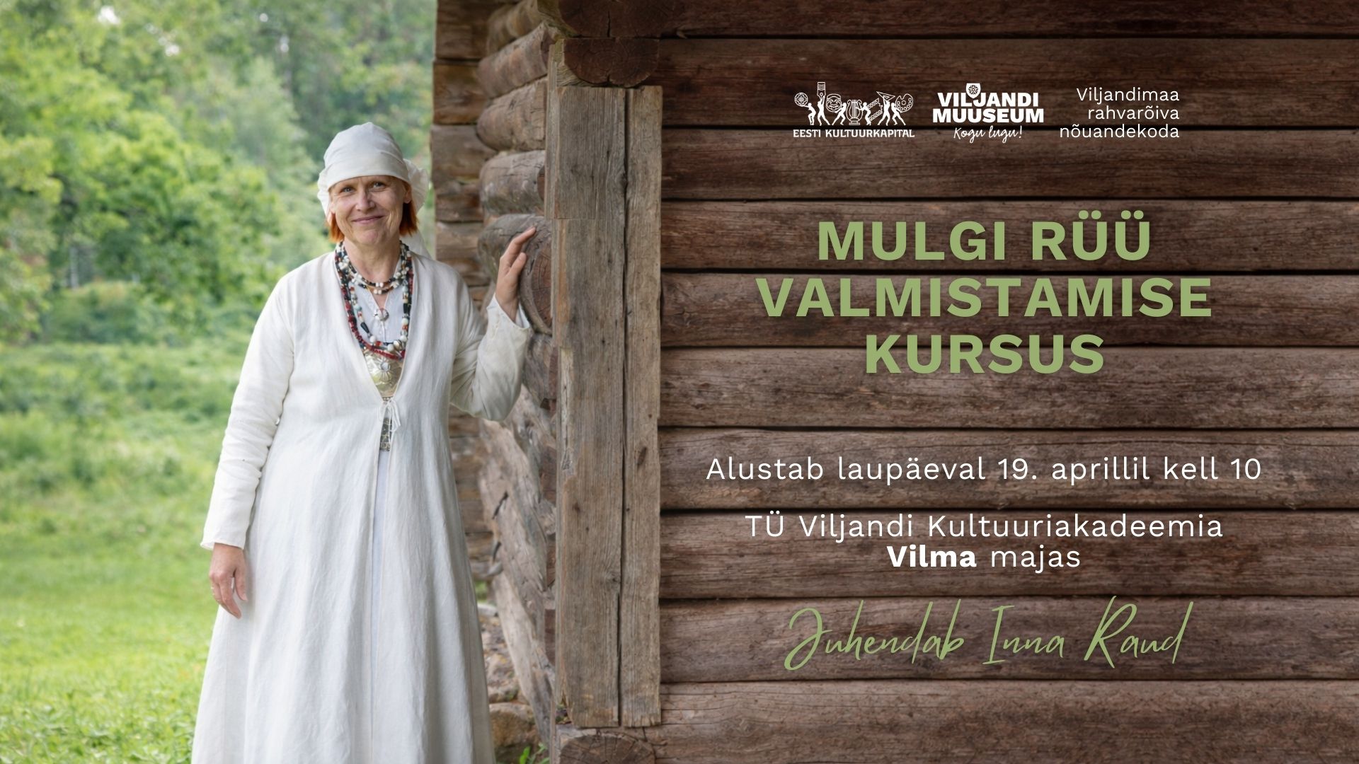 Pildil seisab rahvarõivais naine palkmaja seina juures. Tekstil on kirjas kursuse info: algus 19. aprillil kell 10, juhendaja Inna Raud.